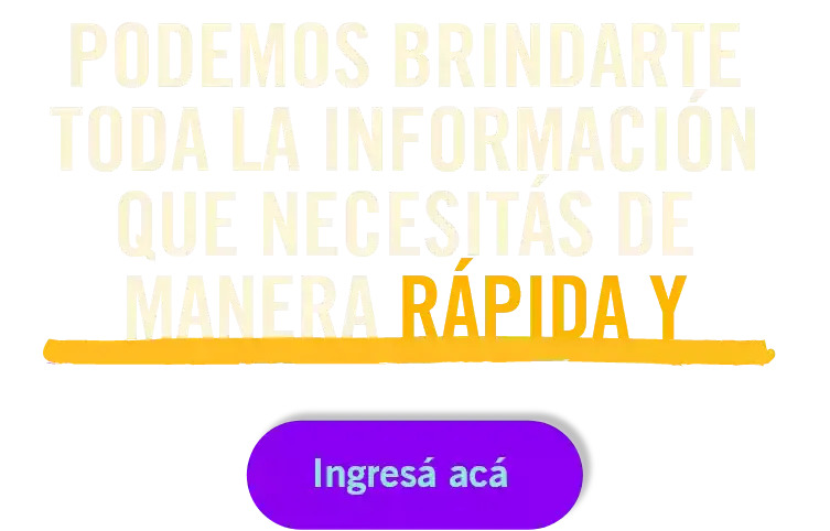 PODEMOS BRINDARTE TODA LA INFORMACIÓN QUE NECESITÁS DE MANERA RÁPIDA Y RESPETUOSA.  