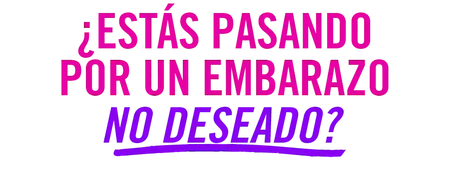 ¿Estás pasando por un embarazo no desado?